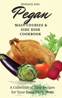 Pegan Main Courses and Side Dish Cookbook: A Collection of Easy Recipes for your Daily Tasty Meals 1802773657 Book Cover