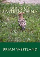 Birds of Eastern China 1499179642 Book Cover
