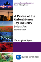 A Profile of the United States Toy Industry, Second Edition: Serious Fun 1631576062 Book Cover
