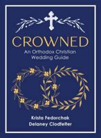 Crowned: An Orthodox Christian Wedding Guide 1955890641 Book Cover