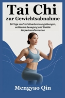 Tai Chi zur Gewichtsabnahme: 56 Tage sanfte Fettverbrennungsübungen, achtsame Bewegung und Stabile Körpertransformation B0FVXB5MDY Book Cover