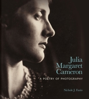 Julia Margaret Cameron: A Poetry of Photography 1851245847 Book Cover