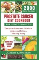 PROSTATE CANCER DIET COOKBOOK FOR NEWLY DIAGNOSED: Tasty nutritious and delicious recipes guide for a Healthy living B0CPB92J3C Book Cover