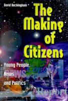 The Making of Citizens: Young People, News and Politics (Media, Education and Culture) 0415214610 Book Cover