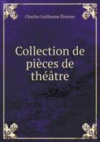 Collection de Pièces de Théâtre: Accompagnées de Commentaires Anciens Et de Nouvelles Remarques, de Notice sur les Auteurs, Et d'Examens des Pièces, par Plusieurs Hommes de Lettres 1246705125 Book Cover