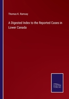 A Digested Index to the Reported Cases in Lower Canada 3752586044 Book Cover