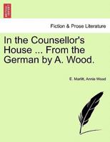 In the Counsellor's House ... From the German by A. Wood. 1241188890 Book Cover