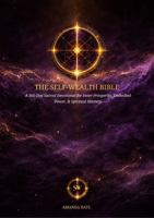 The Self-Wealth Bible: A 365-Day Sacred Devotional for Inner Prosperity, Embodied Power, & Spiritual Mastery 176460251X Book Cover