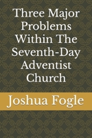 Three Major Problems Within The Seventh-Day Adventist Church B09MYR6R4Q Book Cover