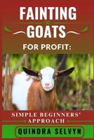 FAINTING GOATS FARMING FOR PROFIT: SIMPLE BEGINNERS’ APPROACH: A No-Nonsense Introduction to Fainting Goat Farming for Beginners Looking to Make Real Profit B0FCD4M95B Book Cover