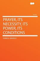 Prayer Its Necessity Its Power Its Conditions 1466383631 Book Cover