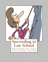 Succeeding in Law School: How to prepare for and master your 1L year 1544119550 Book Cover