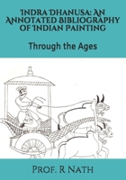 Indra Dhanusa: An Annotated Bibliography of Indian Painting: Through the Ages B08C95PFTQ Book Cover