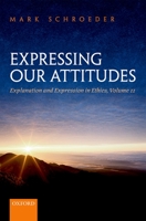 Expressing Our Attitudes: Explanation and Expression in Ethics, Volume 2 0198714149 Book Cover