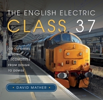 English Electric Class 37 : Co Co Diesel Electric Locomotives from Design to Demise 1399033263 Book Cover