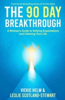 The 90 Day Breakthrough: A Woman’s Guide to Defying Expectations and Claiming Your Life 1952104173 Book Cover