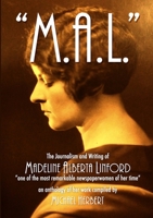"M.A.L" The Journalism and Writing of Madeline Alberta Linford: "one of the most remarkable newspaperwomen of her time" 1445205467 Book Cover