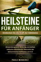 Heilsteine für Anfänger: Entdecken Sie die Kraft der Edelsteine. Anwendung und Wirkung verstehen. Inklusive detaillierter Übersicht der bekannt 1985113600 Book Cover
