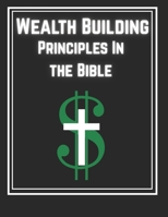 Wealth Building Principles: In the Bible B0FDBLHZBH Book Cover