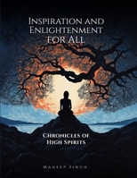 INSPIRATION AND ENLIGHTENMENT FOR ALL CHRONICLES OF HIGH SPIRITS B0CQWRZ6YC Book Cover