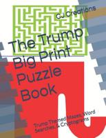 The Trump Big Print Puzzle Book: Trump Themed Mazes, Word Searches, & Cryptograms 1076337333 Book Cover