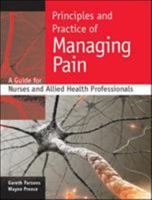 Principles and Practice of Managing Pain: A Guide for Nurses and Allied Health Professionals 0335235999 Book Cover