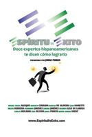 Espiritu de Exito: Doce Expertos Hispanoamericanos Te Dicen Como Lograrlo 1466354712 Book Cover