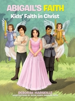 Abigail's Faith: Kids' Faith in Christ 1663204969 Book Cover