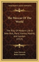 The Meccas of the World: The Play of Modern Life in New York, Paris, Vienna, Madrid and London 1120903041 Book Cover