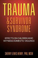 Trauma & Survivor Syndrome: Effects on Children Who Witness Domestic Violence 1609114256 Book Cover