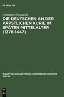 Die Deutschen an Der Papstlichen Kurie Im Spaten Mittelalter (1378-1447) 3484820659 Book Cover