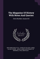 The Magazine Of History With Notes And Queries: Extra Number, Issues 6-8 1378523792 Book Cover