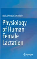 Physiology of Human Female Lactation 3030663639 Book Cover