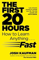 The First 20 Hours: How to Learn Anything...Fast 1591846943 Book Cover