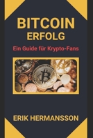 BITCOIN ERFOLG: Ein Guide für Krypto-Fans (German Edition) B0CQLBNJN7 Book Cover