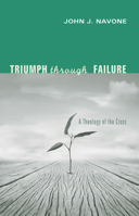 Triumph through Failure: A Theology of the Cross. 1625649649 Book Cover