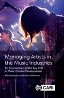 Managing Artists in the Music Industries: An Examination of the Key Role in Music Creator Development 1836992335 Book Cover