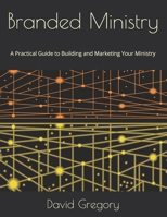 Branded Ministry: A Practical Guide to Building and Marketing Your Ministry B0F2HGMJY4 Book Cover