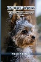 Irish Terrier Training: Bold, Loyal and Trainable — Your Complete Guide from Puppy Basics to Advanced Obedience B0GY7QG1LW Book Cover