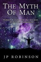 The Myth of Man: Hidden History and the Ancient Origins of Humankind 198655547X Book Cover