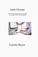 Agile Change: How Change Management can adapt to an Agile world - Second Edition 1806316757 Book Cover