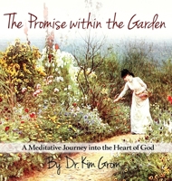 The Promise Within The Garden: A Meditative Journey into the Heart of God 1734489502 Book Cover