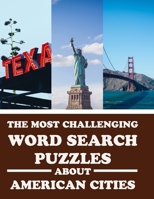 The Most Challenging Word Search Puzzles About American Cities: Have Fun and Learn With 40 Different Puzzles 1654946834 Book Cover