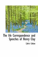 The life Correspondence and Speeches of Henry Clay 1172847916 Book Cover