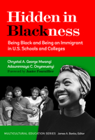 Hidden in Blackness: Being Black and Being an Immigrant in U.S. Schools and Colleges (Multicultural Education Series) 0807786926 Book Cover