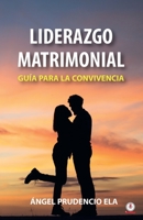 Liderazgo matrimonial: Guía para la convivencia 1640866124 Book Cover