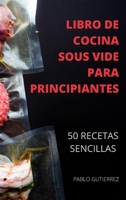 Libro de Cocina Sous Vide Para Principiantes 50 Recetas Sencillas 1802884351 Book Cover