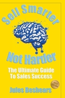 Sell Smarter, Not Harder: The Ultimate Guide To Sales Success B0BV46VRZC Book Cover