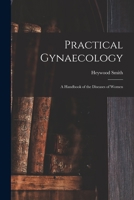 Practical Gynaecology: A Handbook of the Diseases of Women 1014722888 Book Cover