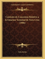 Contrato de Concesion Relativo a la Estacion Terminal de Vera-Cruz (1906) 1169564364 Book Cover